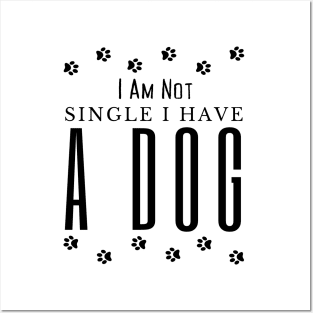 Dog lovers I Am Not Single I Have A Dog Posters and Art